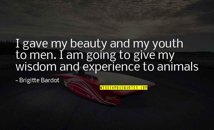 Animals Beauty Quotes By Brigitte Bardot: I gave my beauty and my youth to