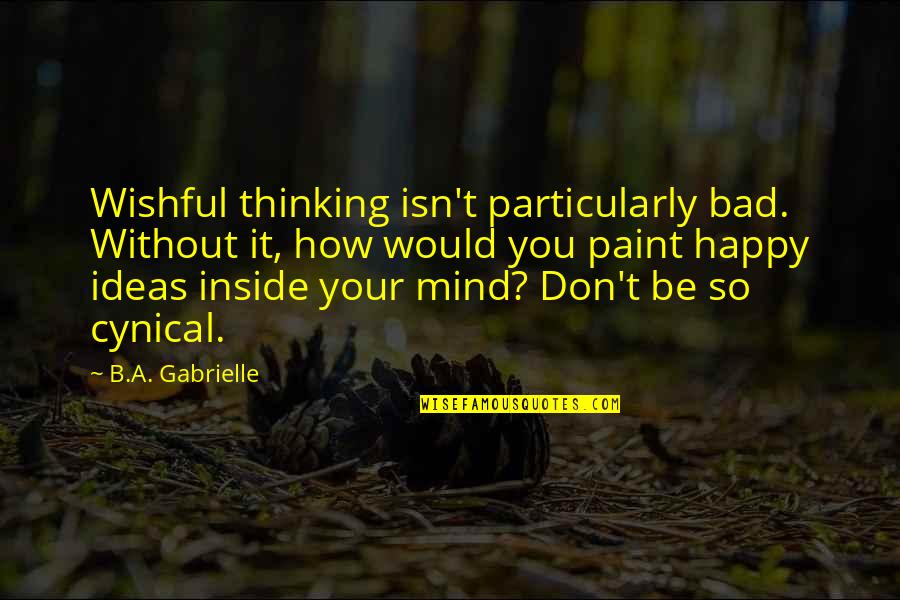 Animals Becoming Extinct Quotes By B.A. Gabrielle: Wishful thinking isn't particularly bad. Without it, how