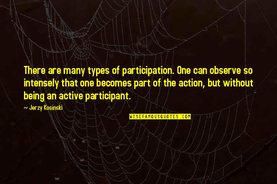 Animals Being Your Best Friend Quotes By Jerzy Kosinski: There are many types of participation. One can