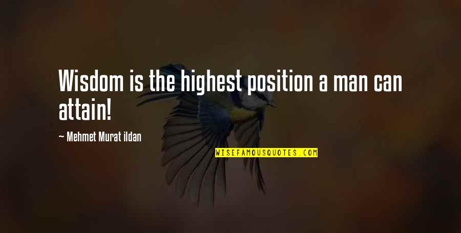 Animals Compared To Humans Quotes By Mehmet Murat Ildan: Wisdom is the highest position a man can Animals Compared To Humans Quotes By Mehmet Murat Ildan: Wisdom is the highest position a man can