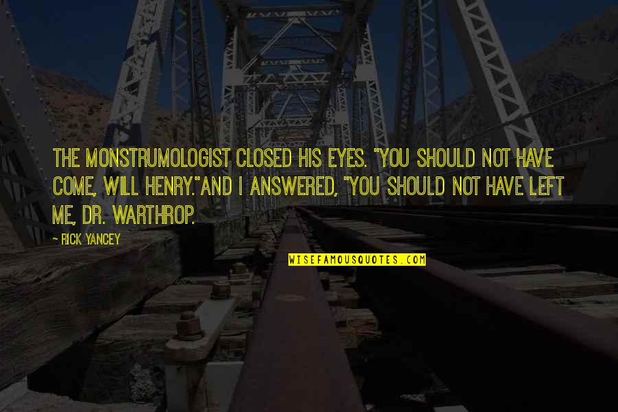 Animals Cry For Help Quotes By Rick Yancey: The monstrumologist closed his eyes. "You should not