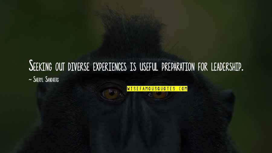 Animals Dying Quotes By Sheryl Sandberg: Seeking out diverse experiences is useful preparation for