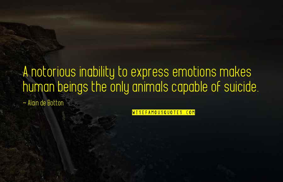 Animals Emotions Quotes By Alain De Botton: A notorious inability to express emotions makes human