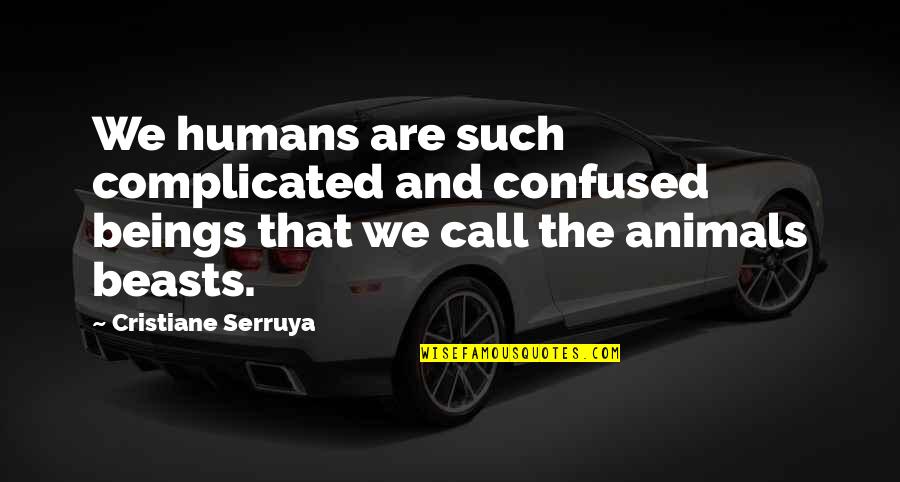 Animals Emotions Quotes By Cristiane Serruya: We humans are such complicated and confused beings