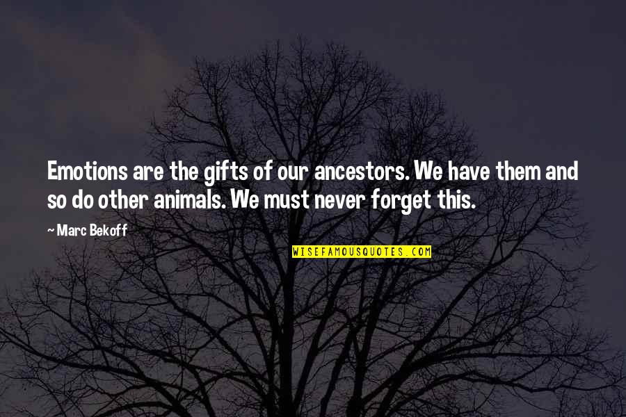 Animals Emotions Quotes By Marc Bekoff: Emotions are the gifts of our ancestors. We