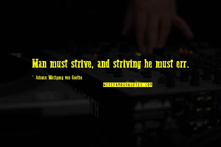 Animals Extinction Quotes By Johann Wolfgang Von Goethe: Man must strive, and striving he must err. Animals Extinction Quotes By Johann Wolfgang Von Goethe: Man must strive, and striving he must err.