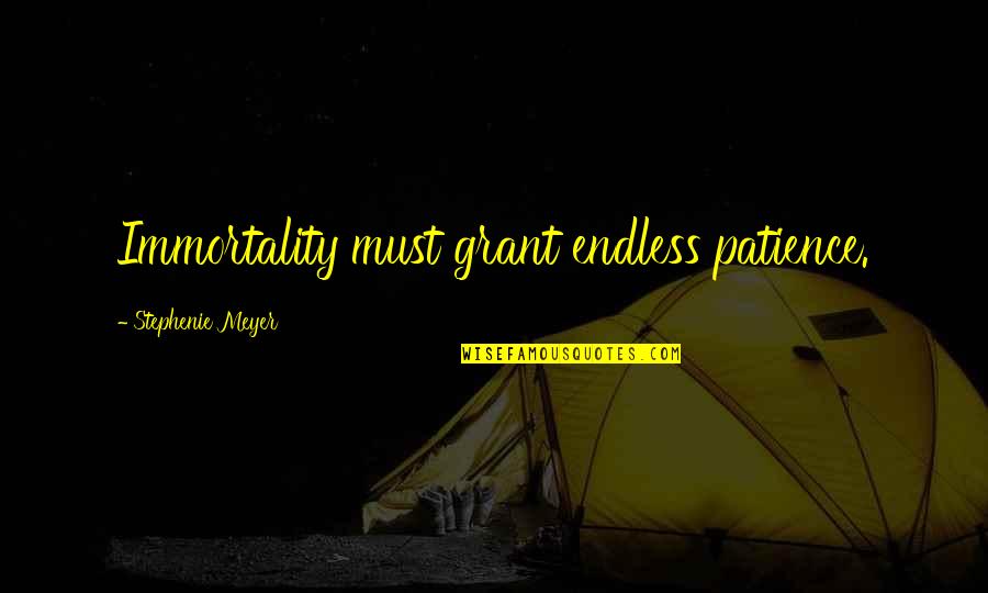 Animals Extinction Quotes By Stephenie Meyer: Immortality must grant endless patience. Animals Extinction Quotes By Stephenie Meyer: Immortality must grant endless patience.