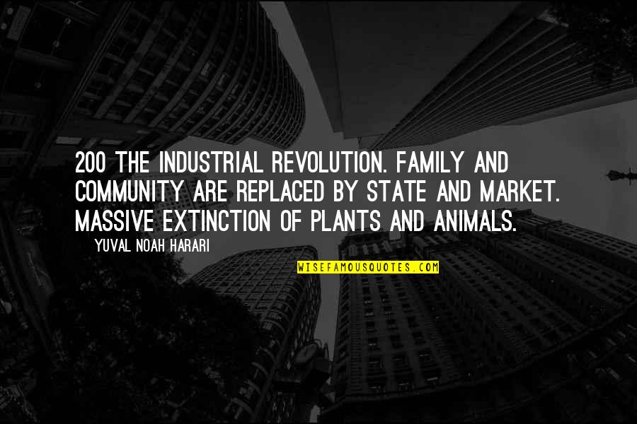 Animals Extinction Quotes By Yuval Noah Harari: 200 The Industrial Revolution. Family and community are