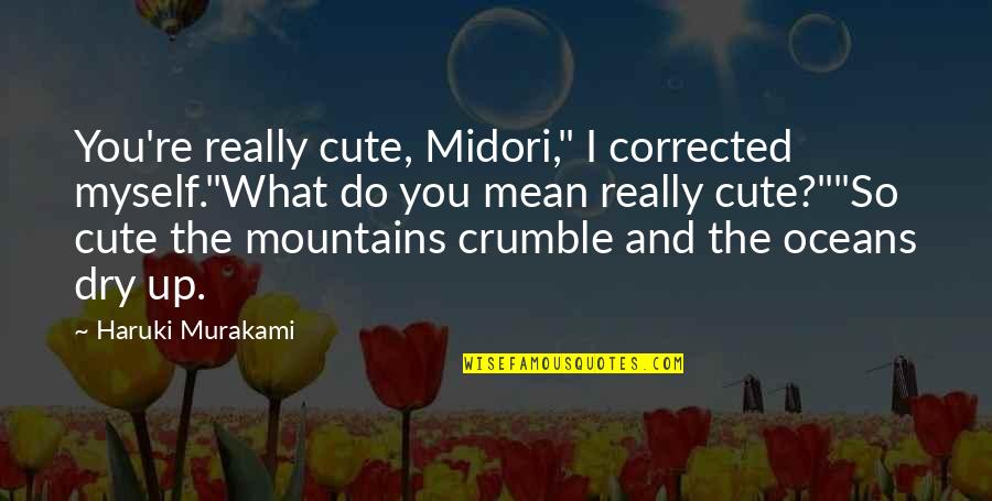Animals In Cages Quotes By Haruki Murakami: You're really cute, Midori," I corrected myself."What do