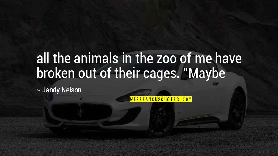 Animals In Cages Quotes By Jandy Nelson: all the animals in the zoo of me
