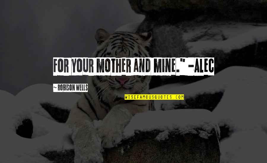 Animals In Cages Quotes By Robison Wells: For your mother and mine." -Alec