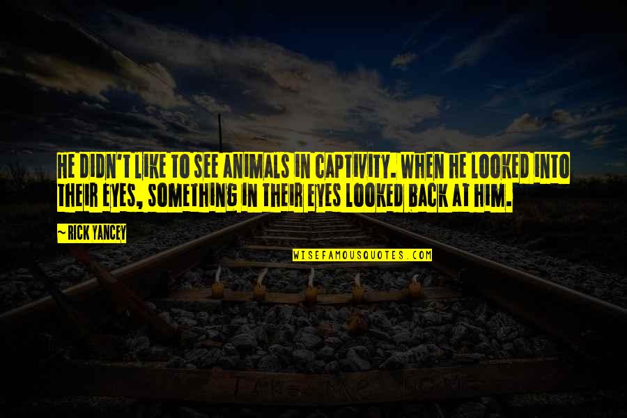 Animals In Captivity Quotes By Rick Yancey: He didn't like to see animals in captivity.