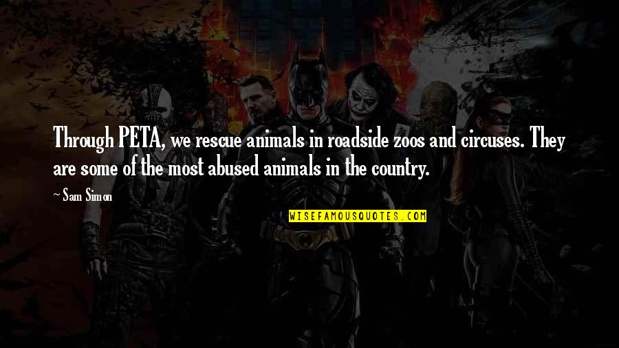Animals In Circuses Quotes By Sam Simon: Through PETA, we rescue animals in roadside zoos