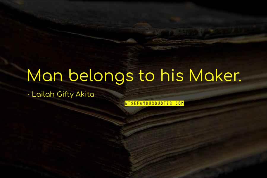 Animals In Heaven Quotes By Lailah Gifty Akita: Man belongs to his Maker.