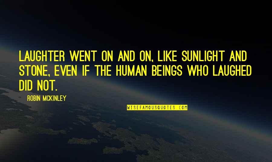 Animals In Our Lives Quotes By Robin McKinley: Laughter went on and on, like sunlight and Animals In Our Lives Quotes By Robin McKinley: Laughter went on and on, like sunlight and
