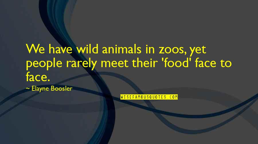 Animals In Quotes By Elayne Boosler: We have wild animals in zoos, yet people