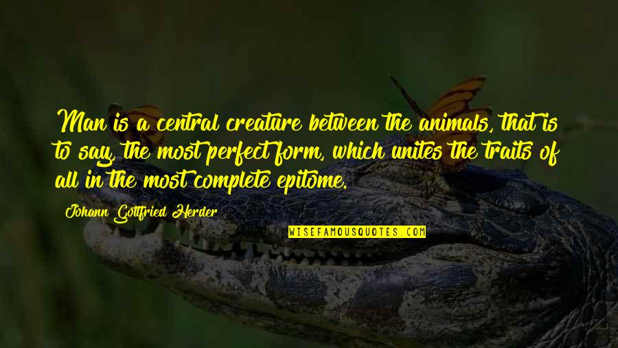 Animals In Quotes By Johann Gottfried Herder: Man is a central creature between the animals,