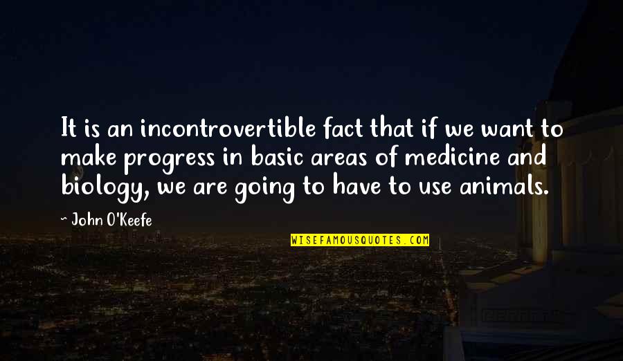 Animals In Quotes By John O'Keefe: It is an incontrovertible fact that if we