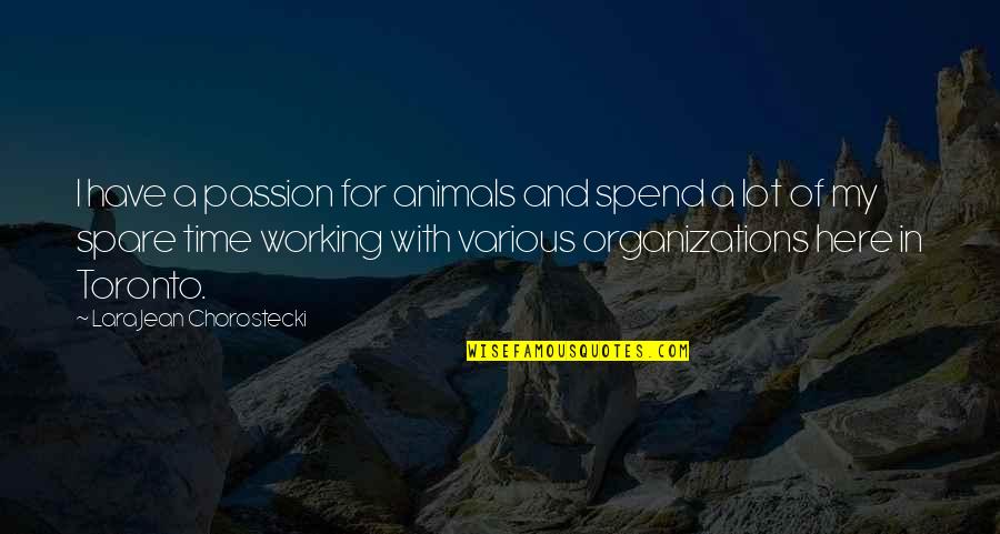 Animals In Quotes By Lara Jean Chorostecki: I have a passion for animals and spend