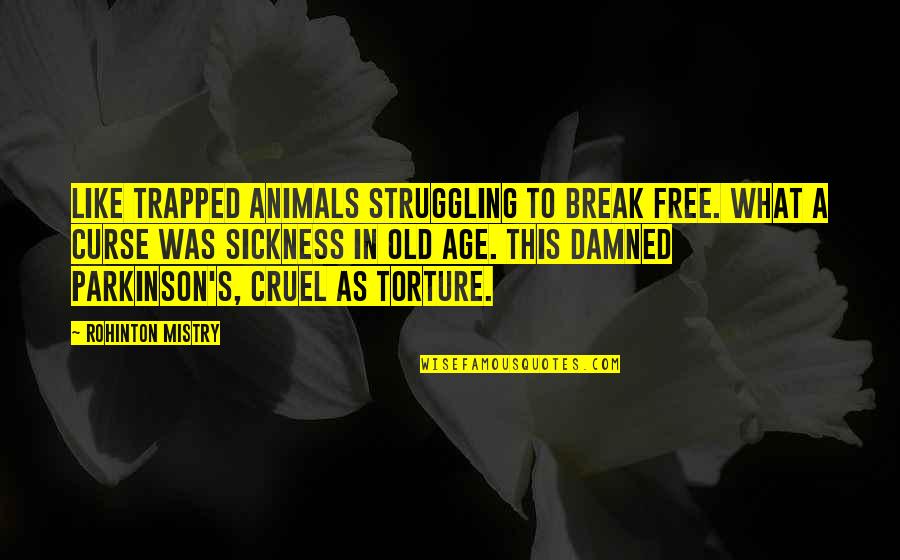 Animals In Quotes By Rohinton Mistry: Like trapped animals struggling to break free. What