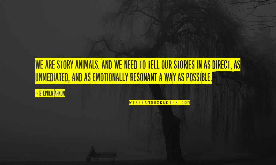 Animals In Quotes By Stephen Apkon: We are story animals. And we need to
