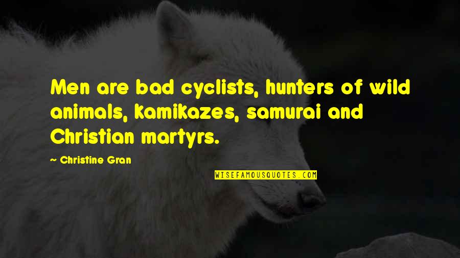 Animals In The Wild Quotes By Christine Gran: Men are bad cyclists, hunters of wild animals,