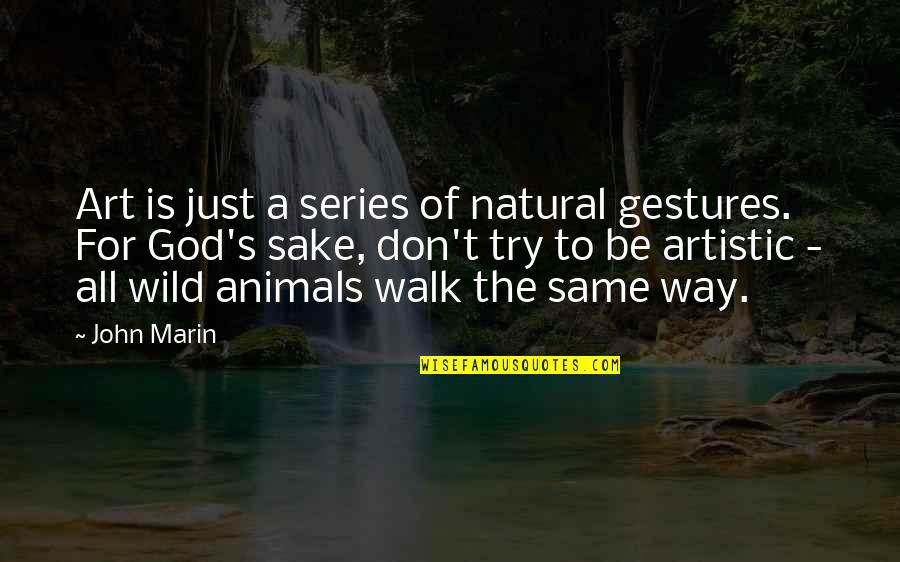 Animals In The Wild Quotes By John Marin: Art is just a series of natural gestures.