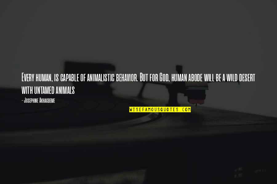 Animals In The Wild Quotes By Josephine Akhagbeme: Every human, is capable of animalistic behavior. But