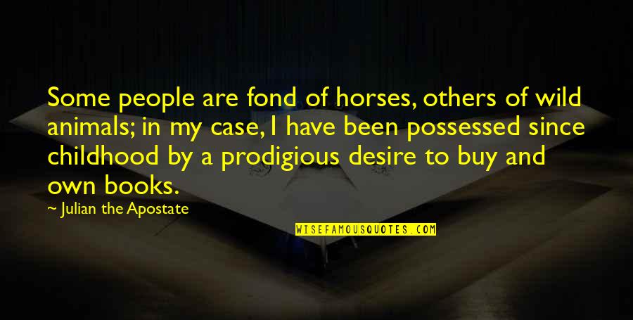 Animals In The Wild Quotes By Julian The Apostate: Some people are fond of horses, others of