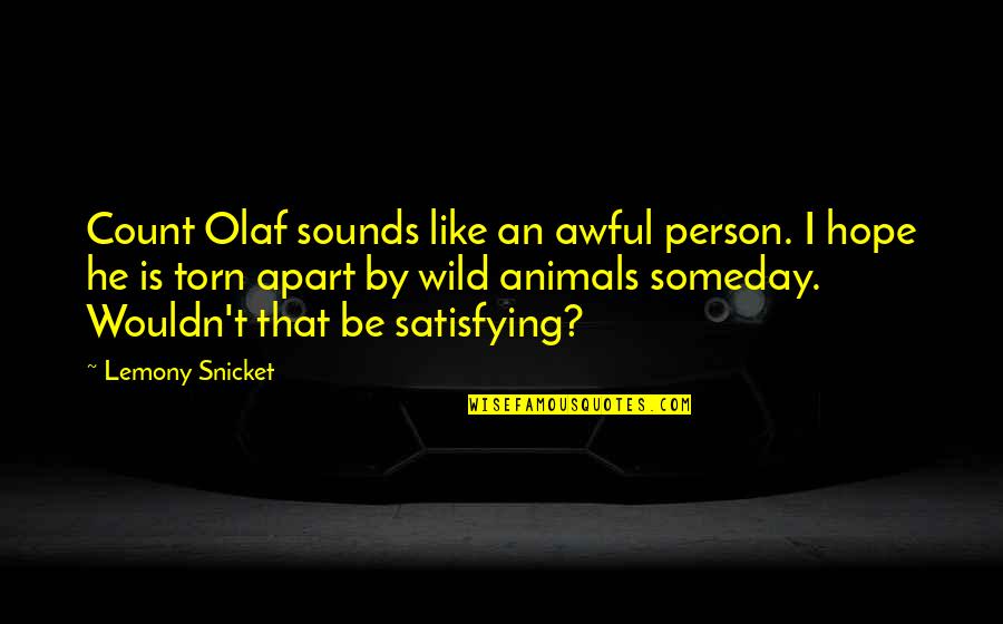 Animals In The Wild Quotes By Lemony Snicket: Count Olaf sounds like an awful person. I