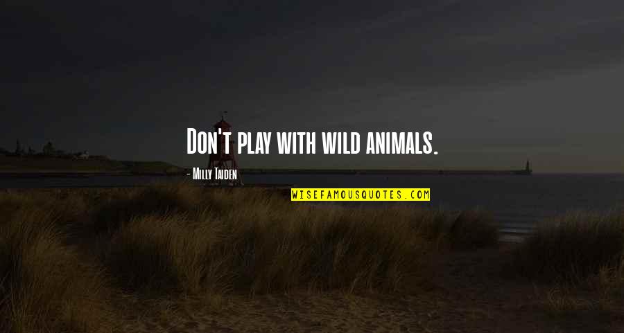 Animals In The Wild Quotes By Milly Taiden: Don't play with wild animals.