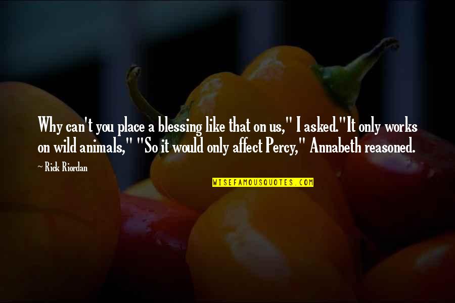 Animals In The Wild Quotes By Rick Riordan: Why can't you place a blessing like that