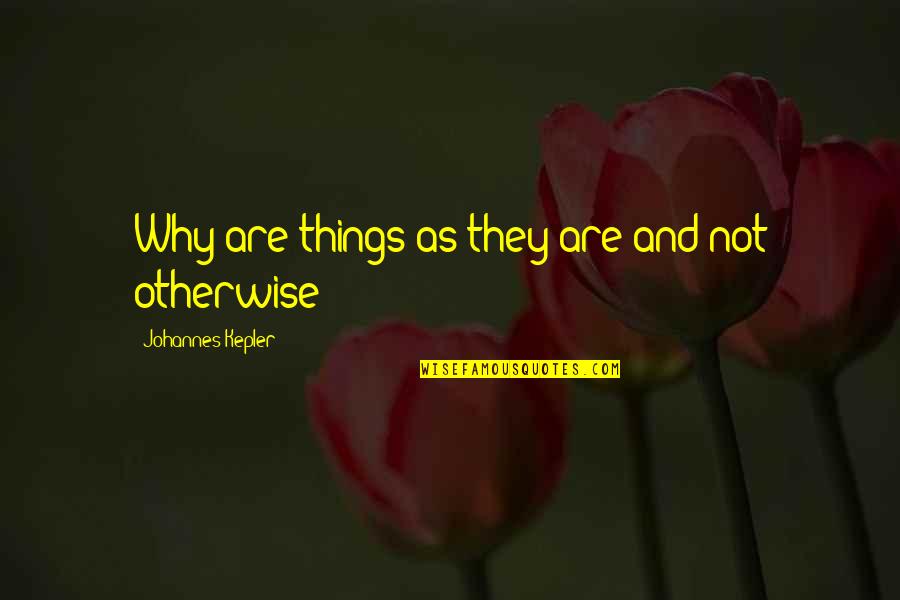 Animals In Water For Elephants Quotes By Johannes Kepler: Why are things as they are and not Animals In Water For Elephants Quotes By Johannes Kepler: Why are things as they are and not
