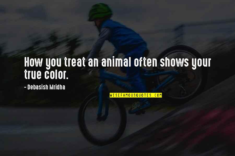 Animals Inspirational Quotes By Debasish Mridha: How you treat an animal often shows your