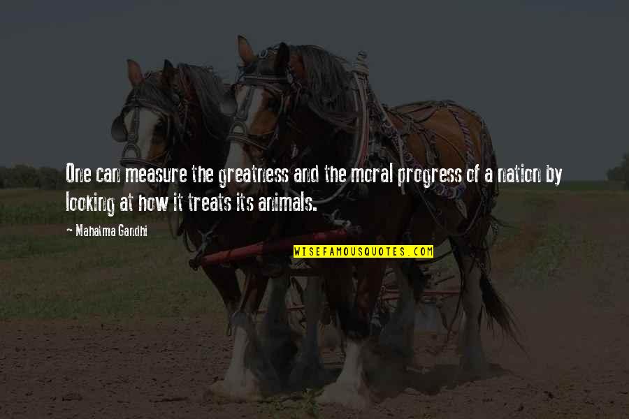 Animals Inspirational Quotes By Mahatma Gandhi: One can measure the greatness and the moral