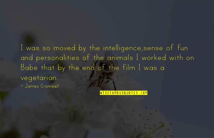 Animals Intelligence Quotes By James Cromwell: I was so moved by the intelligence,sense of