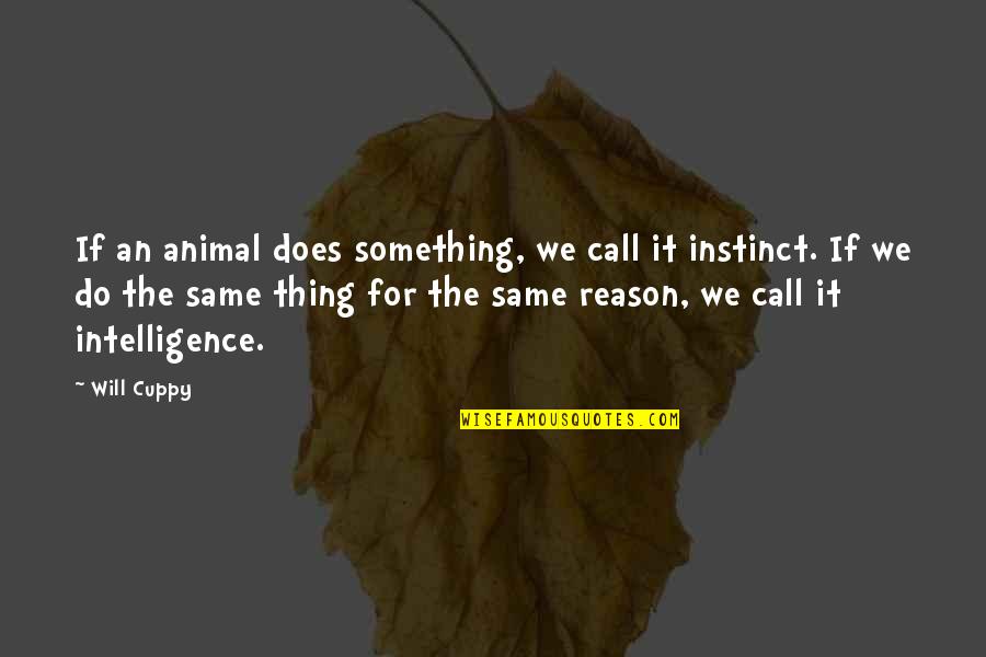 Animals Intelligence Quotes By Will Cuppy: If an animal does something, we call it