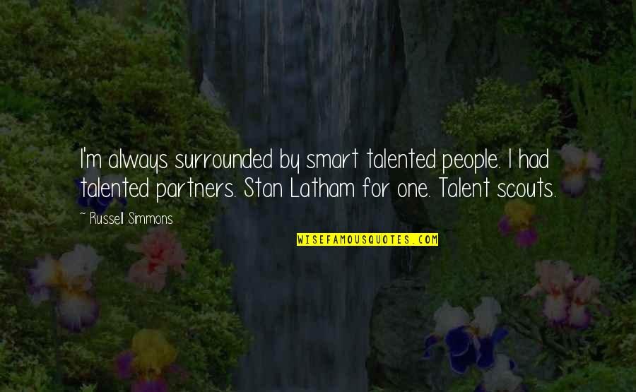 Animals Just Dance Quotes By Russell Simmons: I'm always surrounded by smart talented people. I Animals Just Dance Quotes By Russell Simmons: I'm always surrounded by smart talented people. I