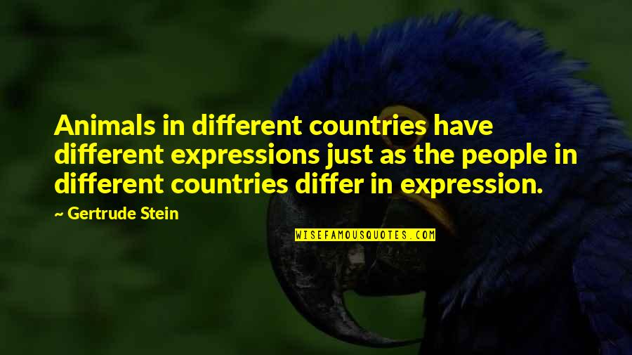 Animals Just Quotes By Gertrude Stein: Animals in different countries have different expressions just