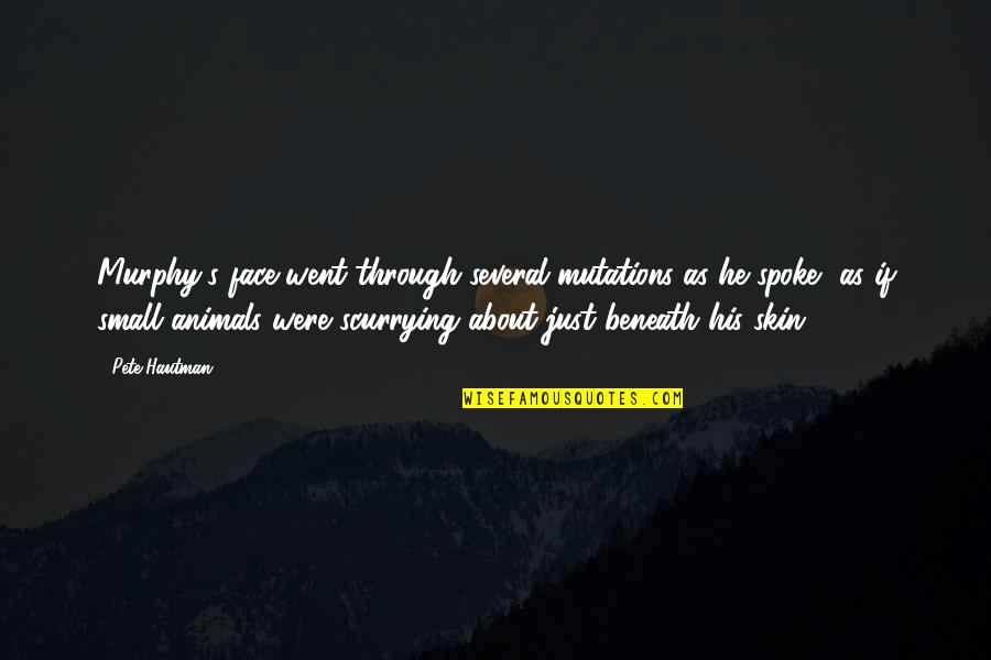 Animals Just Quotes By Pete Hautman: Murphy's face went through several mutations as he
