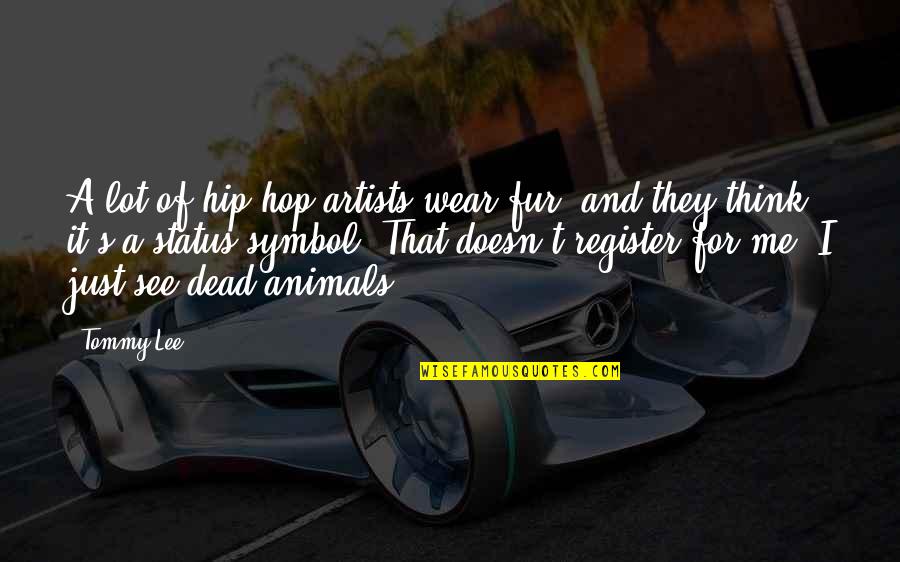 Animals Just Quotes By Tommy Lee: A lot of hip-hop artists wear fur, and