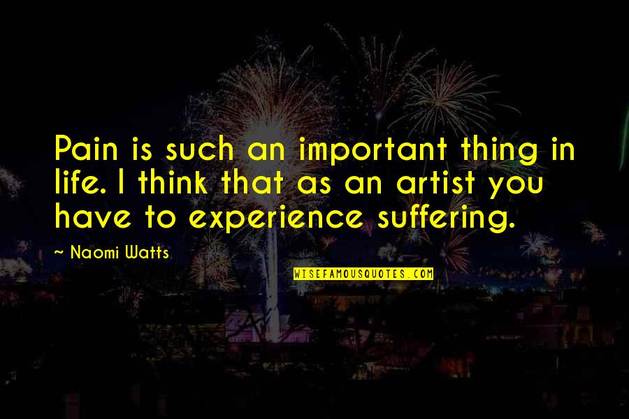 Animals Qoutes Quotes By Naomi Watts: Pain is such an important thing in life. Animals Qoutes Quotes By Naomi Watts: Pain is such an important thing in life.