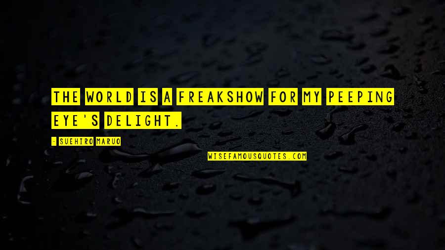 Animals Qoutes Quotes By Suehiro Maruo: The world is a freakshow for my peeping Animals Qoutes Quotes By Suehiro Maruo: The world is a freakshow for my peeping