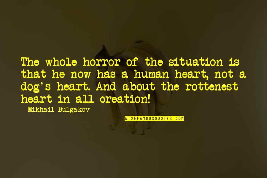Animals Quotes By Mikhail Bulgakov: The whole horror of the situation is that Animals Quotes By Mikhail Bulgakov: The whole horror of the situation is that