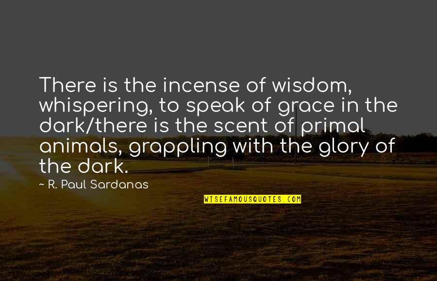 Animals Quotes By R. Paul Sardanas: There is the incense of wisdom, whispering, to Animals Quotes By R. Paul Sardanas: There is the incense of wisdom, whispering, to
