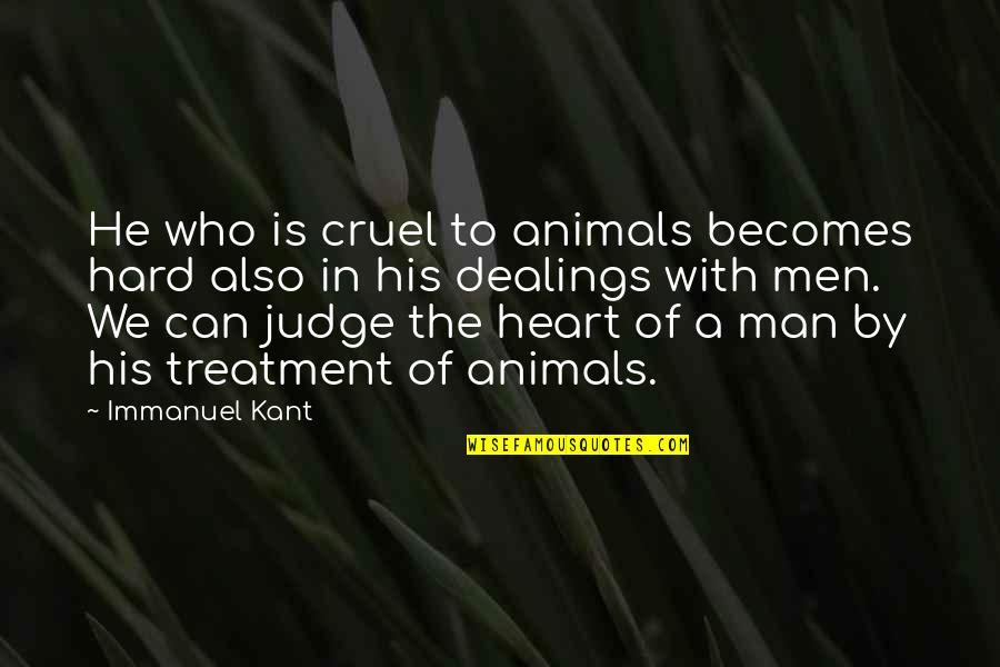 Animals Rights Quotes By Immanuel Kant: He who is cruel to animals becomes hard