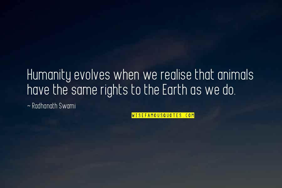 Animals Rights Quotes By Radhanath Swami: Humanity evolves when we realise that animals have