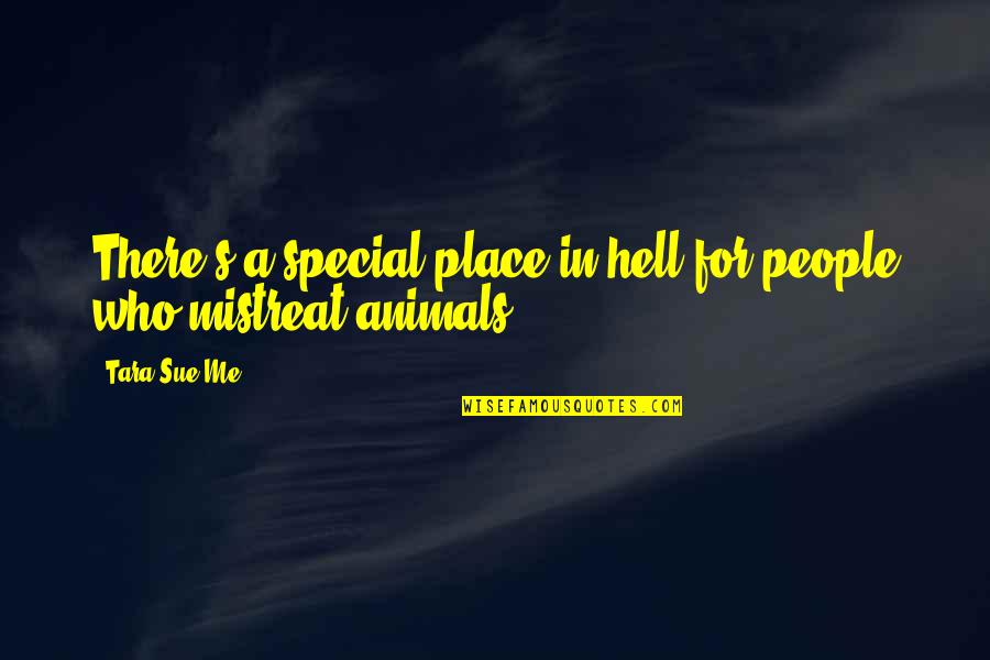 Animals Rights Quotes By Tara Sue Me: There's a special place in hell for people