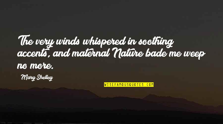 Animals Sentient Beings Quotes By Mary Shelley: The very winds whispered in soothing accents, and