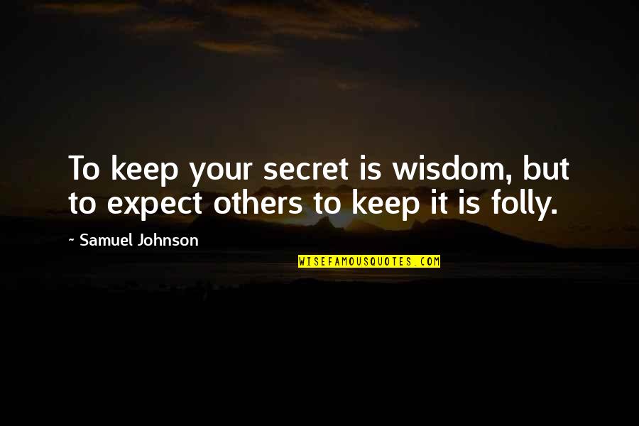 Animals Sentient Beings Quotes By Samuel Johnson: To keep your secret is wisdom, but to